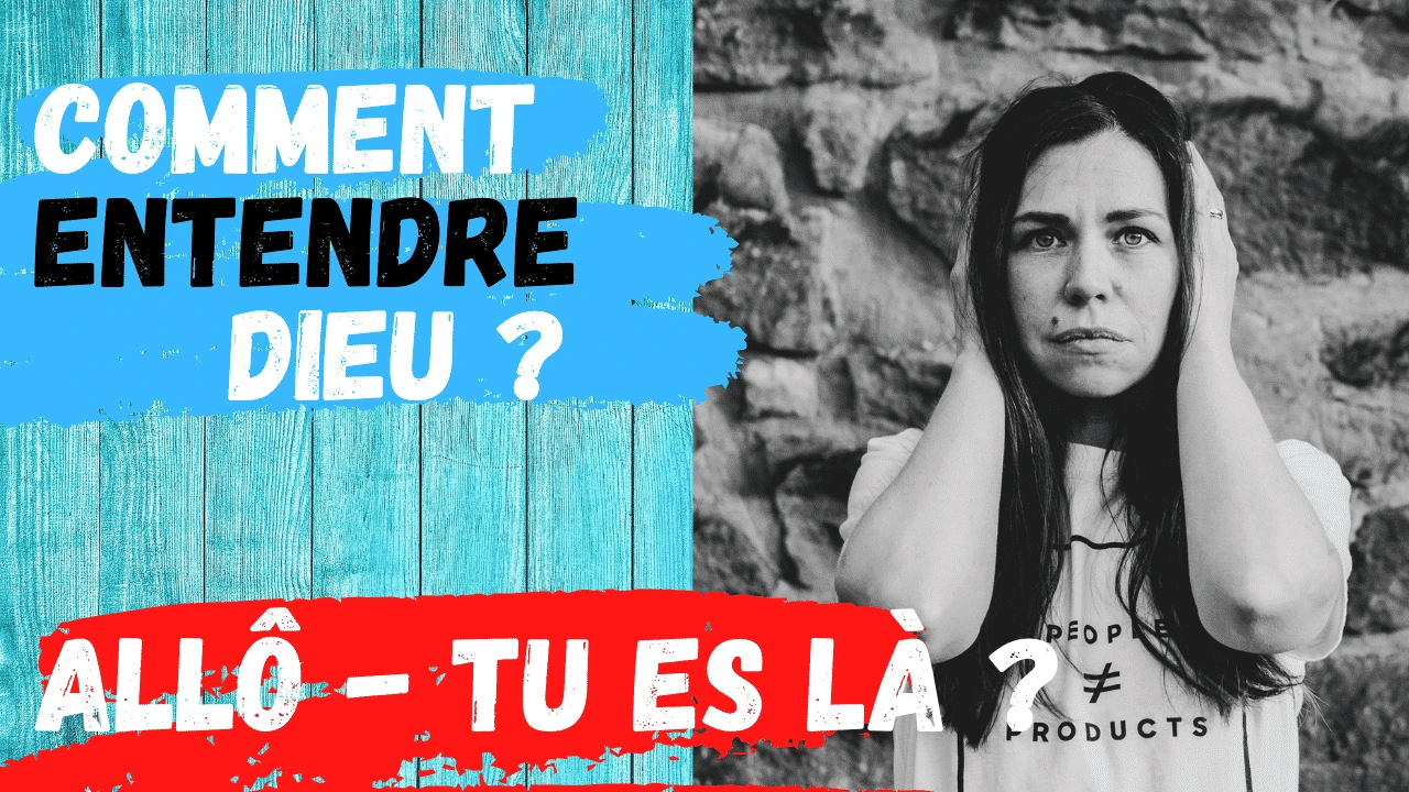 Comment entendre Dieu? Allo - Tu es là?
