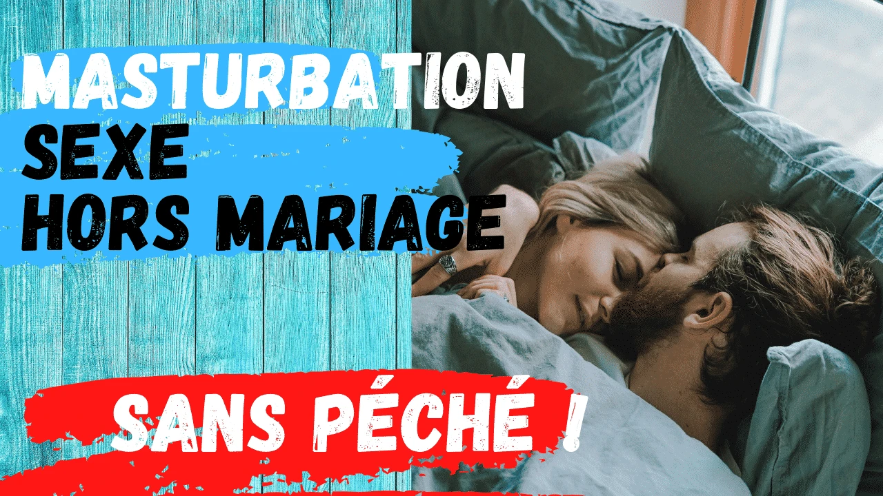 Masturbation et sexe hors mariage, péché ou bénédiction?